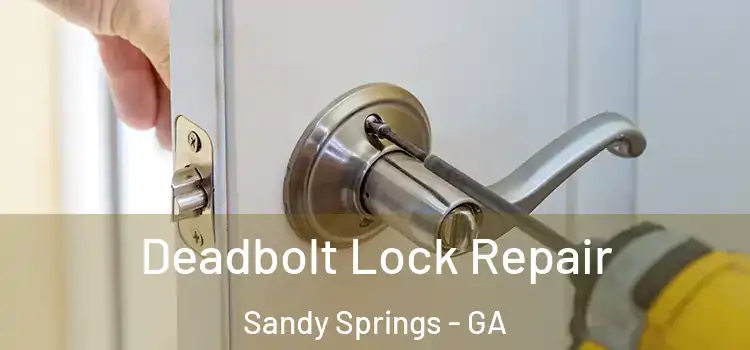  Deadbolt Lock Repair Sandy Springs - GA