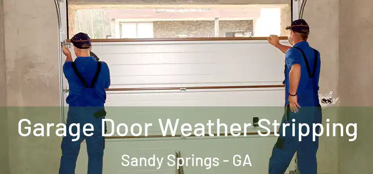  Garage Door Weather Stripping Sandy Springs - GA