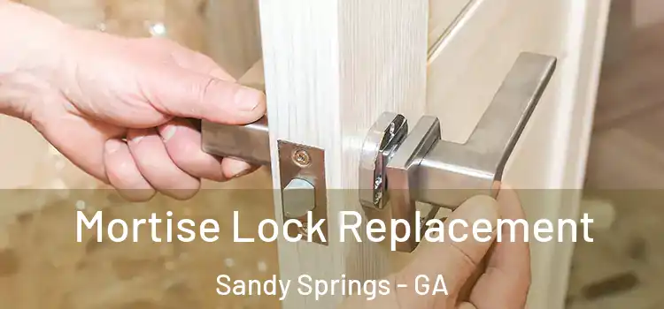  Mortise Lock Replacement Sandy Springs - GA
